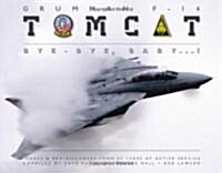 Grumman F-14 Tomcat: Bye-Bye Baby ...!: Images & Reminiscences from 35 Years of Active Service (Paperback)