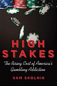 High Stakes: The Rising Cost of Americas Gambling Addiction (Hardcover)