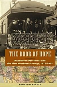 The Door of Hope: Republican Presidents and the First Southern Strategy, 1877-1933 (Hardcover)