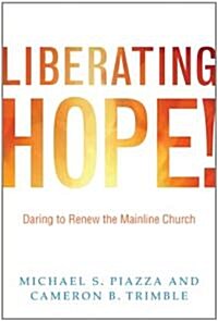 Liberating Hope!:: Daring to Renew the Mainline Church (Mass Market Paperback)