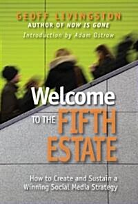 Welcome to the Fifth Estate: How to Create and Sustain a Winning Social Media Strategy (Paperback)
