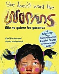 She Doesnt Want the Worms - Ella No Quiere Los Gusanos: A Mystery (in English and Spanish) (Paperback)