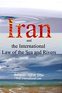 Iran and the International Law of the Seas and Rivers (Paperback)