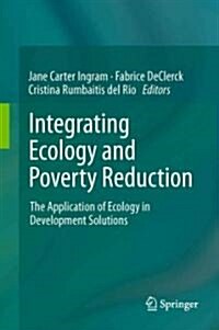 Integrating Ecology and Poverty Reduction: The Application of Ecology in Development Solutions (Hardcover, 2012)