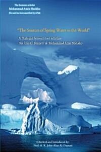 The Sources of Spring Water in the World: A Dialogue between two scholars, Sir John G. Bennett & Mohammad Amin Sheikho (Paperback)