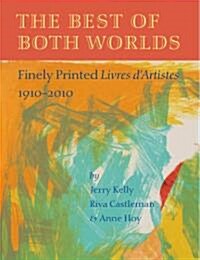 The Best of Both Worlds: Finely Printed Livres DArtistes, 1910-2010 (Hardcover)