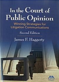 In the Court of Public Opinion: Strategies for Litigation Communications (Paperback, 2)