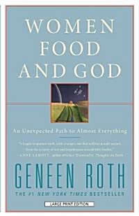Women Food and God: An Unexpected Path to Almost Everything (Paperback, Large Print)