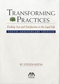 Transforming Practices: Finding Joy and Satisfaction in the Legal Life (Hardcover, 10th, Anniversary)
