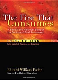 The Fire That Consumes: A Biblical and Historical Study of the Doctrine of Final Punishment, Third Edition (Paperback, 3)