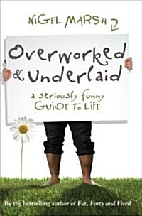 Overworked & Underlaid: A Seriously Funny Guide to Life (Paperback)