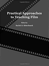 Practical Approaches to Teaching Film (Hardcover)