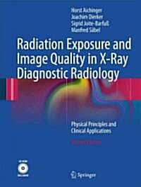 Radiation Exposure and Image Quality in X-Ray Diagnostic Radiology: Physical Principles and Clinical Applications [With CDROM] (Hardcover, 2)