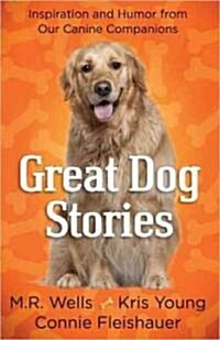 Great Dog Stories: Inspiration and Humor from Our Canine Companions (Paperback)