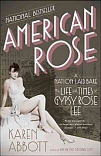 American Rose: A Nation Laid Bare: The Life and Times of Gypsy Rose Lee (Paperback)