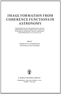 Image Formation from Coherence Functions in Astronomy: Proceedings of Iau Colloquium No. 49 on the Formation of Images from Spatial Coherence Function (Hardcover, 1979)