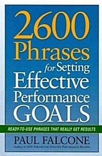 2600 Phrases for Setting Effective Performance Goals: Ready-To-Use Phrases That Really Get Results (Paperback)