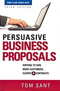 Persuasive Business Proposals: Writing to Win More Customers, Clients, and Contracts (Paperback, 3)