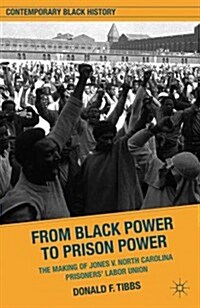 From Black Power to Prison Power : The Making of Jones V. North Carolina Prisoners Labor Union (Hardcover)
