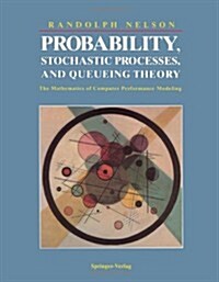 Probability, Stochastic Processes, and Queueing Theory: The Mathematics of Computer Performance Modeling (Paperback, Softcover Repri)