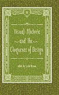 Visual Rhetoric and the Eloquence of Design (Hardcover)