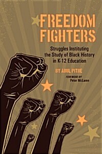 Freedom Fighters: Struggles Instituting the Study of Black History in K-12 Education (Paperback)