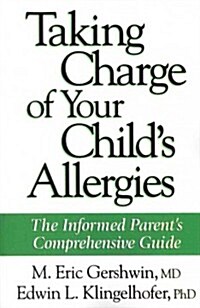 Taking Charge of Your Childs Allergies: The Informed Parents Comprehensive Guide (Paperback)