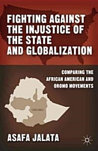 Fighting Against the Injustice of the State and Globalization : Comparing the African American and Oromo Movements (Paperback)