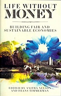 Life Without Money : Building Fair and Sustainable Economies (Paperback)