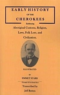 Early History of the Cherokees, Embracing Aboriginal Customs, Religion, Laws, Folk Lore, and Civilization. Illustrated (Paperback)