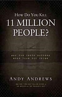 [중고] How Do You Kill 11 Million People?: Why the Truth Matters More Than You Think (Hardcover)