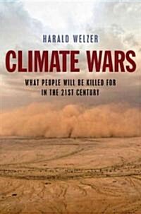 Climate Wars : What People Will Be Killed For in the 21st Century (Hardcover)