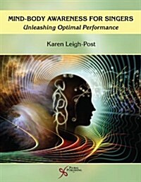 Mind-Body Awareness for Singers: Unleashing Optimal Performance (Paperback)