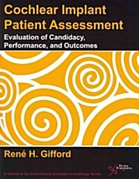 Cochlear Implant Patient Assessment: Evaluation of Candidacy, Performance, Outcomes (Paperback)