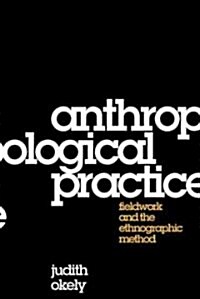 Anthropological Practice : Fieldwork and the Ethnographic Method (Hardcover)