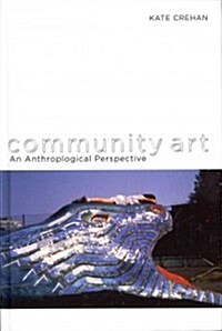 Community Art: An Anthropological Perspective (Hardcover)