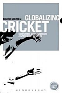 Globalizing Cricket: Englishness, Empire and Identity (Hardcover)