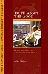 Truth about the Good: Moral Norms in the Thought of John Paul II (Paperback)