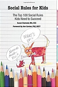 Social Rules for Kids: The Top 100 Social Rules Kids Need to Succeed (Paperback)