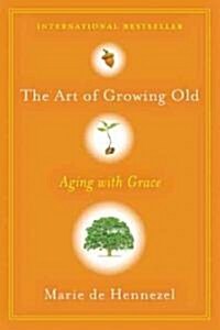 The Art of Growing Old: Aging with Grace (Hardcover)