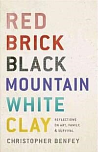 Red Brick, Black Mountain, White Clay: Reflections on Art, Family, and Survival (Hardcover)