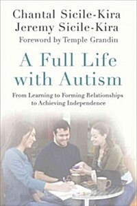 A Full Life with Autism : From Learning to Forming Relationships to Achieving Independence (Paperback)