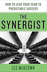 The Synergist : How to Lead Your Team to Predictable Success (Hardcover)