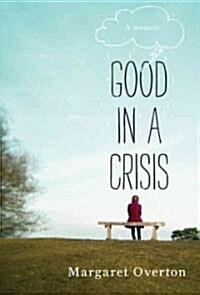 Good in a Crisis: A Memoir (Hardcover)