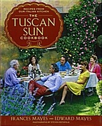 The Tuscan Sun Cookbook: Recipes from Our Italian Kitchen (Hardcover)