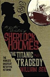 The Further Adventures of Sherlock Holmes: The Titanic Tragedy (Paperback)