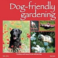 Dog-Friendly Gardening: Creating a Safe Haven for You and Your Dog (Paperback)