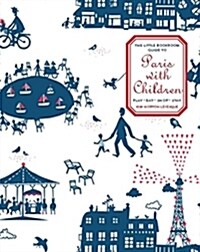 The Little Bookroom Guide to Paris with Children: Play, Eat, Shop, Stay (Paperback)
