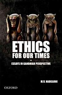 Ethics for Our Times: Essays in Gandhian Perspective (Hardcover)