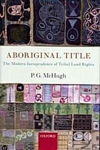 Aboriginal Title : The Modern Jurisprudence of Tribal Land Rights (Hardcover)